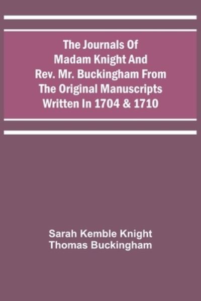 Cover for Sarah Kemble Knight · The Journals Of Madam Knight And Rev. Mr. Buckingham From The Original Manuscripts Written In 1704 &amp; 1710 (Paperback Bog) (2021)