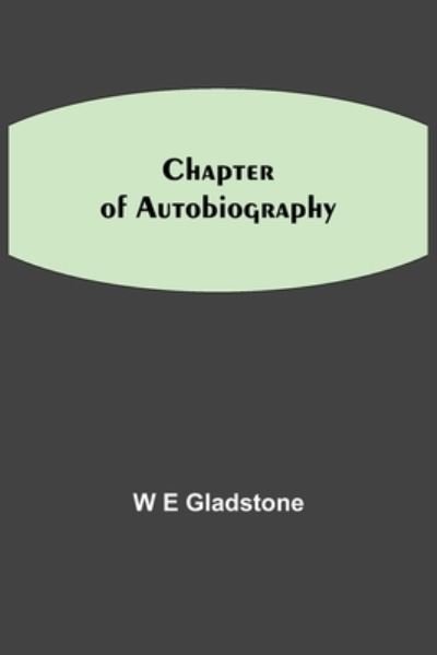 Cover for W E Gladstone · Chapter of Autobiography (Paperback Bog) (2021)