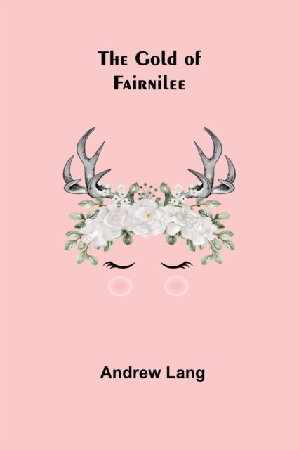 Cover for Andrew Lang · The Gold Of Fairnilee (Pocketbok) (2022)