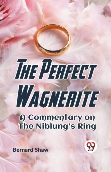 Cover for Bernard Shaw · The Perfect Wagnerite A Commentary On The Niblung's Ring (Taschenbuch) (2023)