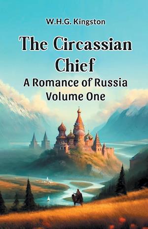 Cover for W H G Kingston · The Circassian ChiefA Romance of Russia Volume One (Edition2024) (Paperback Book) (2024)