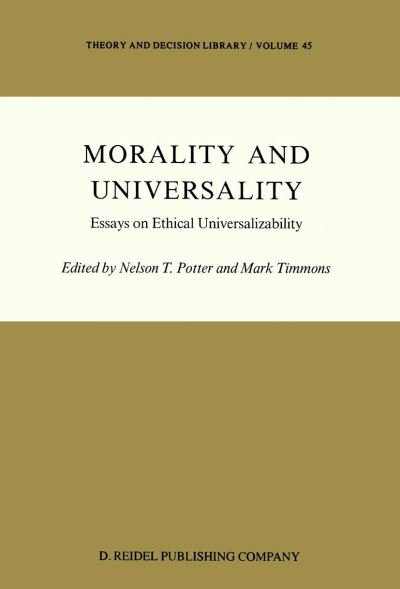 Cover for N T Potter · Morality and Universality: Essays on Ethical Universalizability - Theory and Decision Library (Paperback Bog) [Softcover reprint of the original 1st ed. 1985 edition] (2011)