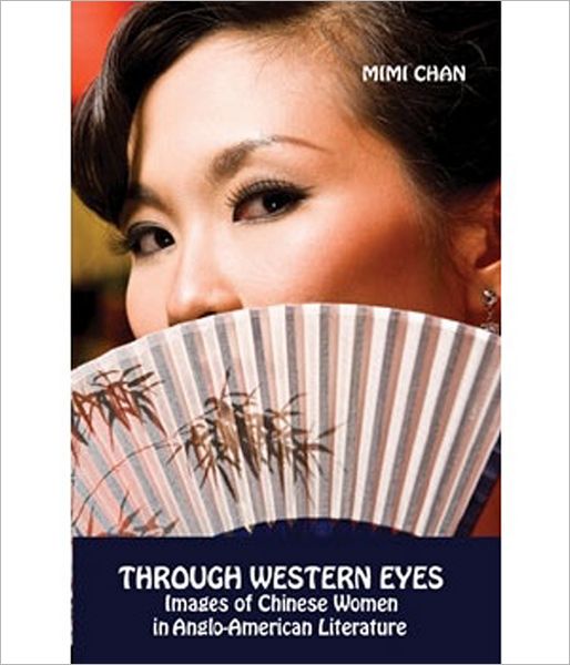 Through Western Eyes: Imges of Chinese Women in Anglo-american Literature - Mimi Chan - Books - Orchid Press - 9789745241343 - May 11, 2011