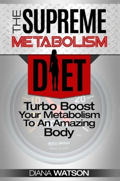 Cover for Diana Watson · Fast Metabolism Diet - The Supreme Metabolism Diet: Turbo Boost Your Metabolism To An Amazing Body (Paperback Bog) (2023)