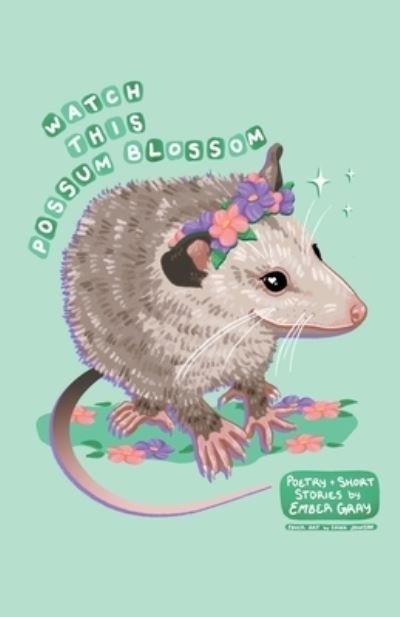 Cover for Ember Gray · Watch This Possum Blossom (Paperback Bog) (2022)