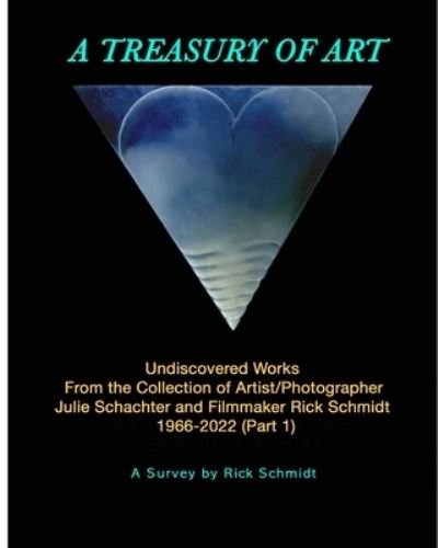 Cover for Rick Schmidt · A TREASURY OF ART--Undiscovered Works 1966-2022: 1st Edition, FULL-COLOR Trade Paperback (Taschenbuch) (2024)