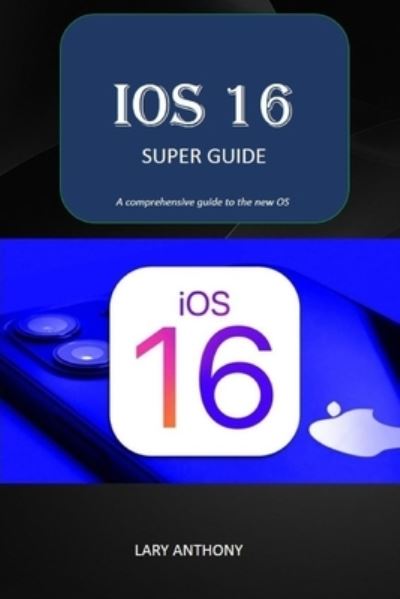 Cover for Lary Anthony · Ios 16 - Super Guide (Book) (2022)