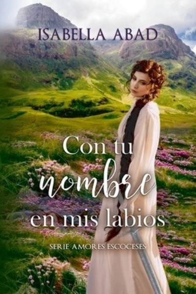 Cover for Abad Isabella Abad · Con tu nombre en mis labios - Amores escoceses (Pocketbok) (2022)