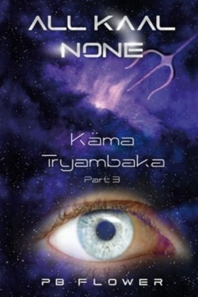 Cover for Pb Flower · All Kaal None: K&amp;#256; MA TRYAMBAKA - Part 3 - All Kaal None (Paperback Book) (2021)