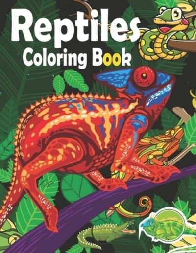 Reptiles Coloring Book: Coloring Book for Kids Ages 4-8 ( Snack, Turtle, Chameleon, Crocodile, Frog ) - Rare Bird Books - Kirjat - Independently Published - 9798537048343 - keskiviikko 14. heinäkuuta 2021