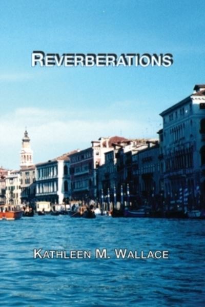 Reverberations - Kathleen Wallace - Kirjat - Independently Published - 9798558896343 - keskiviikko 4. marraskuuta 2020