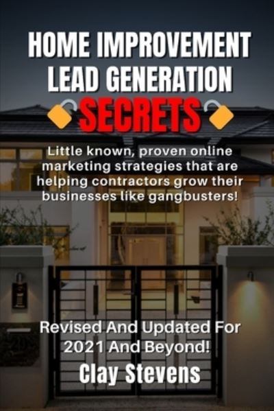 Cover for Clay Stevens · Home Improvement Lead Generation Secrets (Paperback Book) (2020)