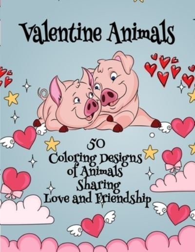 Cover for Independently Published · Valentine Animals - 50 Coloring Designs of Animals Sharing Love and Friendship (Taschenbuch) (2021)