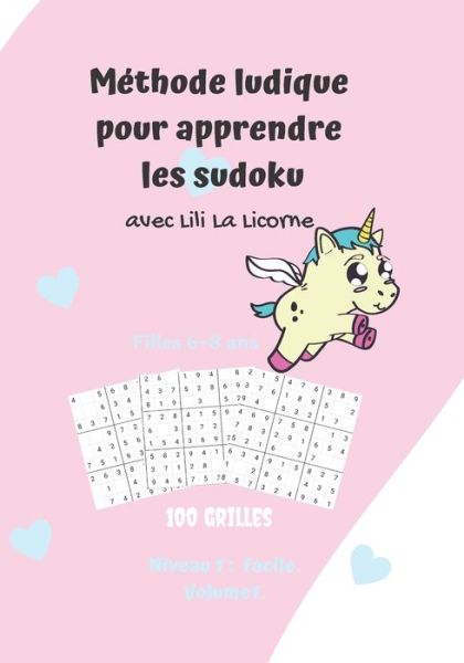 Cover for Lili La Licorne Sudokuliliéditions · Methode ludique pour apprendre les sudoku avec Lili La Licorne.100 grilles, filles 6-8 ans, niveau1 (Paperback Book) (2020)