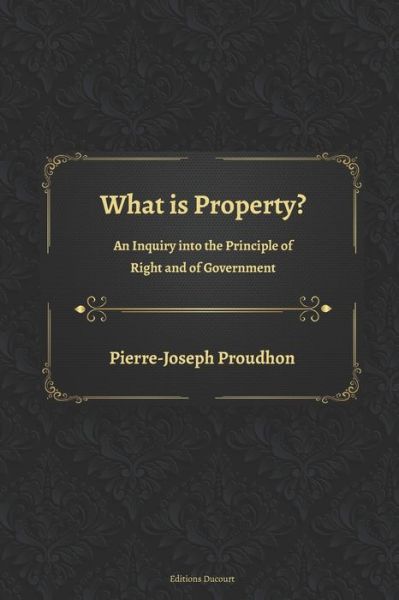 Cover for Pierre-Joseph Proudhon · What is Property? An Inquiry into the Principle of Right and of Government (Paperback Book) (2020)