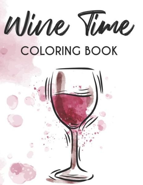 Wine Time Coloring Book - We 3 Adult Coloring Books - Boeken - Independently Published - 9798676606343 - 18 augustus 2020