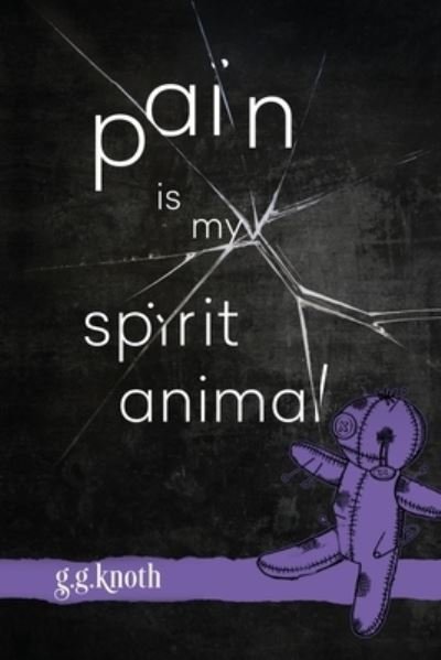 Pain Is My Spirit Animal - G G Knoth - Libros - Independently Published - 9798692107343 - 11 de octubre de 2020