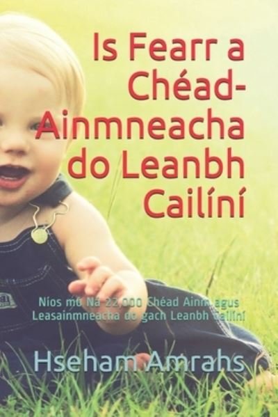 Cover for Hseham Amrahs · Is Fearr a Chead-Ainmneacha do Leanbh Cailini: Nios mo Na 22,000 Chead Ainm agus Leasainmneacha do gach Leanbh Cailini (Paperback Book) (2021)