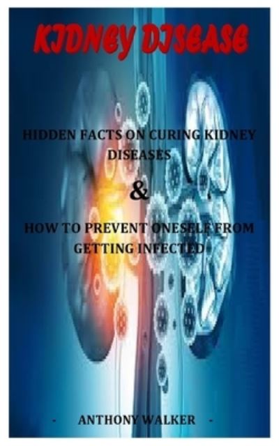 Kidney Disease - Anthony Walker - Books - Independently Published - 9798720565343 - March 11, 2021