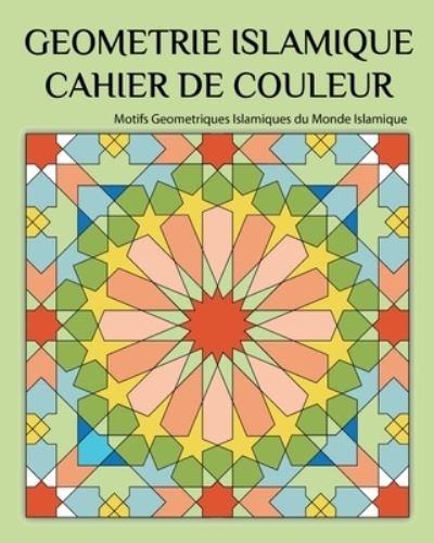 Cover for Rola Merheb · Geometrie Islamique Cahier de Couleur (Paperback Bog) (2021)