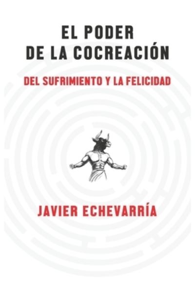 Cover for Javier Echevarria Escribens · El poder de la cocreacion: del sufrimiento y la felicidad (Paperback Book) (2021)