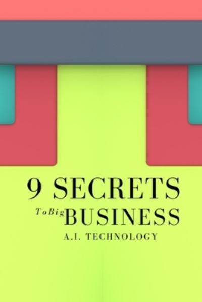 Cover for Nikki Barren · 9 Secrets To Big Business A.I. Technology: Incredibly Easy Methods That Works For All (Paperback Book) (2021)