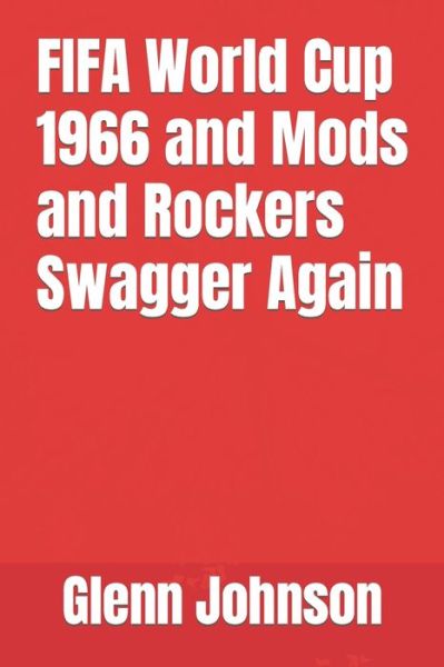 Cover for Glenn Johnson · FIFA World Cup 1966 and Mods and Rockers Swagger Again (Paperback Book) (2021)