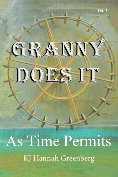 Granny Does It: As Time Permits - Granny Does It - Kj Hannah Greenberg - Livres - Independently Published - 9798811236343 - 13 mai 2022