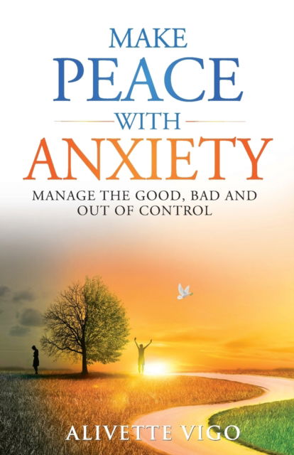 Cover for Alivette Vigo · Make Peace With Anxiety: Manage the Good, Bad and Out of Control (Paperback Book) (2022)