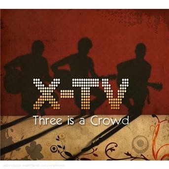 Cover for X-Tv · Three Is A Crowd (CD) (2011)
