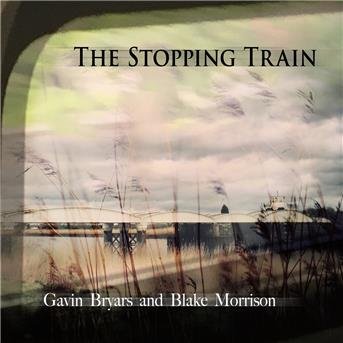 Cover for Bryars,gavin / Morrison,blake · Stopping Train (CD) (2017)