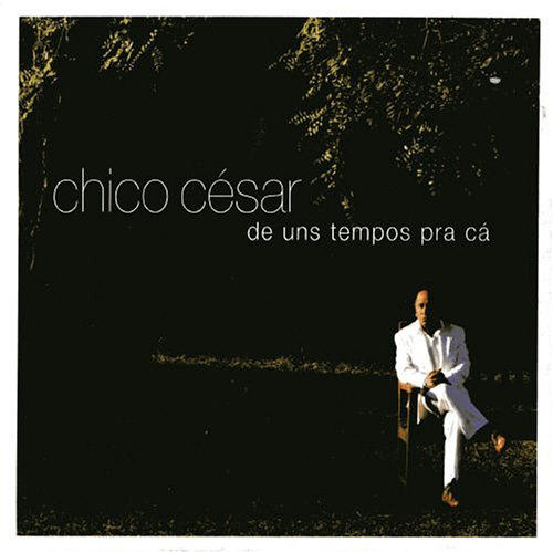 De Uns Tempos Pra Ca - Chico Cesar - Music - RANDOM - 7798014098344 - January 11, 2000