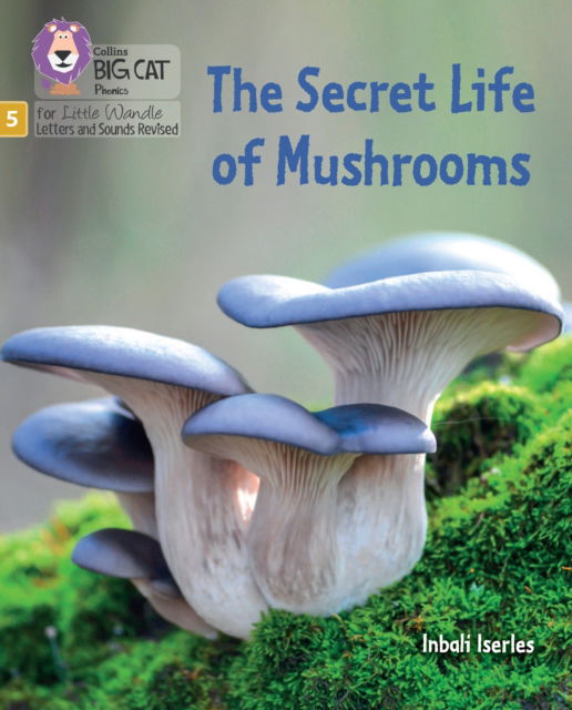 The Secret Life of Mushrooms: Phase 5 Set 4 Stretch and Challenge - Big Cat Phonics for Little Wandle Letters and Sounds Revised - Inbali Iserles - Books - HarperCollins Publishers - 9780008539344 - September 12, 2022
