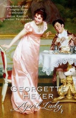 Cover for Heyer, Georgette (Author) · April Lady: Gossip, scandal and an unforgettable Regency romance (Paperback Book) (2005)