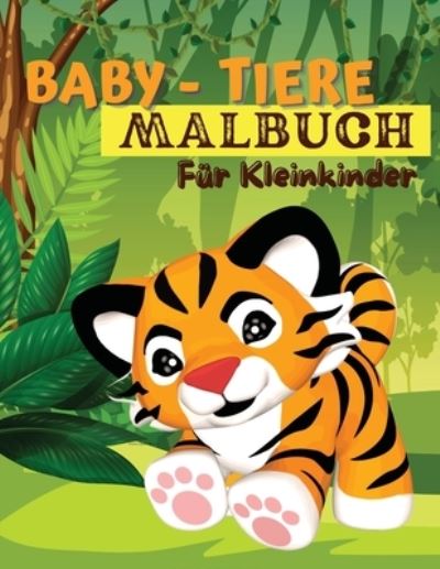 Cover for Tom Willis Press · Baby-Tiere-Malbuch fur Kleinkinder: Ein Malbuch mit unglaublich niedlichen und liebenswerten Babytieren aus Wald, Dschungel und Bauernhof fur stundenlangen Malspaß. Malbuch fur kleine Jungen und Madchen (Paperback Book) (2021)