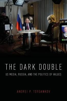 Cover for Tsygankov, Andrei P. (Professor of Political Science, Professor of Political Science, San Francisco State University) · The Dark Double: US Media, Russia, and the Politics of Values (Taschenbuch) (2019)