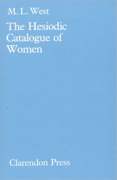 Cover for The late M. L. West · The Hesiodic Catalogue of Women: Its Nature, Structure and Origins (Hardcover Book) (1985)