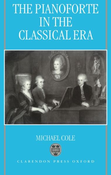 Cover for Michael Cole · The Pianoforte in the Classical Era (Hardcover Book) (1998)