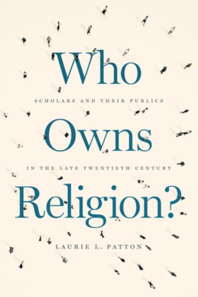 Cover for Laurie L. Patton · Who Owns Religion?: Scholars and Their Publics in the Late Twentieth Century (Hardcover Book) (2019)