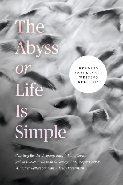 Cover for Courtney Bender · The Abyss or Life Is Simple: Reading Knausgaard Writing Religion (Paperback Book) (2022)