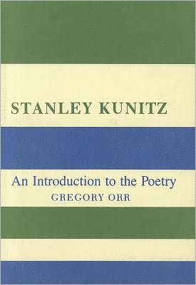Stanley Kunitz: An Introduction to the Poetry - Gregory Orr - Books - Columbia University Press - 9780231052344 - July 9, 1985