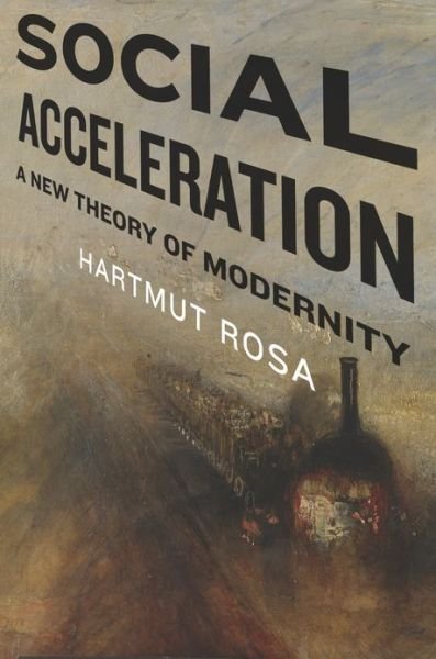 Social Acceleration: A New Theory of Modernity - New Directions in Critical Theory - Hartmut Rosa - Livros - Columbia University Press - 9780231148344 - 11 de junho de 2013