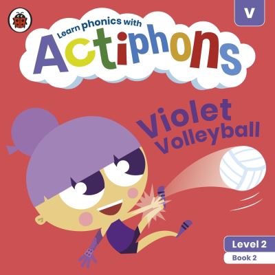 Actiphons Level 2 Book 2 Violet Volleyball: Learn phonics and get active with Actiphons! - Actiphons - Ladybird - Books - Penguin Random House Children's UK - 9780241390344 - July 1, 2021