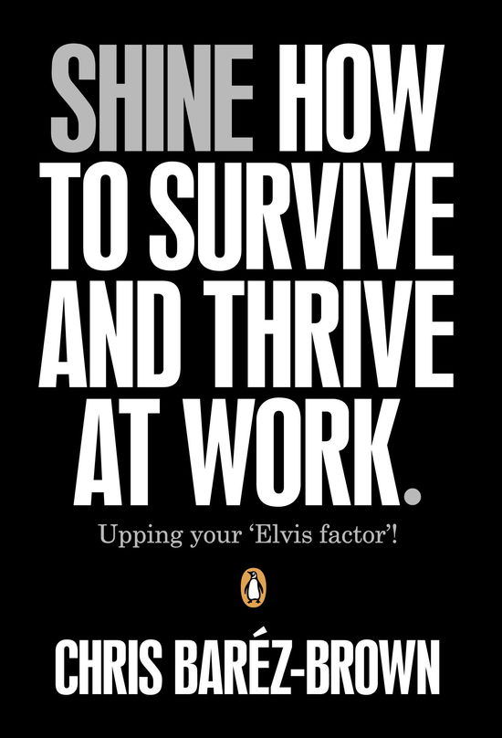 Cover for Chris Barez-Brown · Shine: How To Survive And Thrive At Work (Paperback Book) (2011)