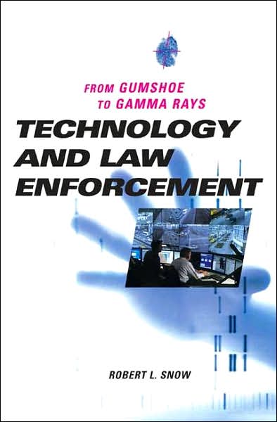 Cover for Robert L. Snow · Technology and Law Enforcement: From Gumshoe to Gamma Rays (Hardcover Book) (2007)