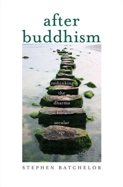 After Buddhism: Rethinking the Dharma for a Secular Age - Stephen Batchelor - Böcker - Yale University Press - 9780300224344 - 4 april 2017
