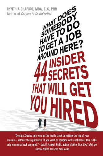 What Does Somebody Have to Do to Get a Job Around Here! 44 Insider Secrets and Tips That Will Get You Hired - Cynthia Shapiro - Books - St. Martin's Griffin - 9780312373344 - April 1, 2008