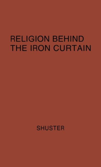 Religion Behind the Iron Curtain - George N. Shuster - Bøger - ABC-CLIO - 9780313206344 - 29. december 1978