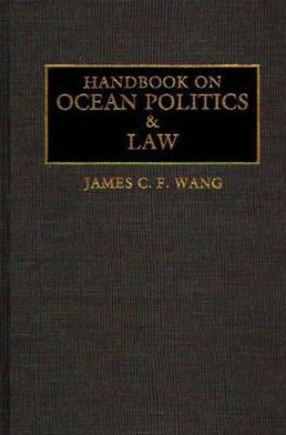 Cover for James C. F. Wang · Handbook on Ocean Politics &amp; Law (Hardcover Book) [Annotated edition] (1992)