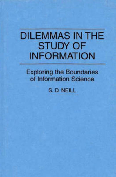 Cover for Mary Neill · Dilemmas in the Study of Information: Exploring the Boundaries of Information Science (Hardcover Book) (1992)